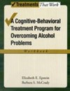 Overcoming Alcohol Use Problems: A Cognitive-Behavioral Treatment Program Workbook
