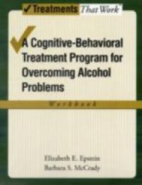 Overcoming Alcohol Use Problems: A Cognitive-Behavioral Treatment Program Workbook