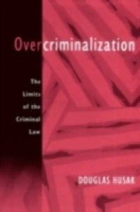 Overcriminalization: The Limits of the Criminal Law