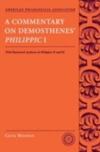 Commentary on Demosthenes Philippic I: With Rhetorical Analyses of Philippics II and III