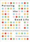 Pursuing the Good Life: 100 Reflections on Positive Psychology