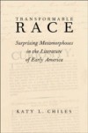 Transformable Race: Surprising Metamorphoses in the Literature of Early America
