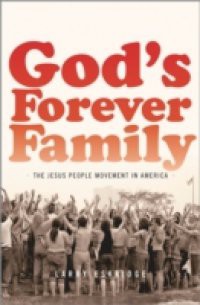 Gods Forever Family: The Jesus People Movement in America