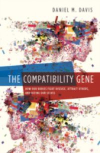 Compatibility Gene: How Our Bodies Fight Disease, Attract Others, and Define Our Selves