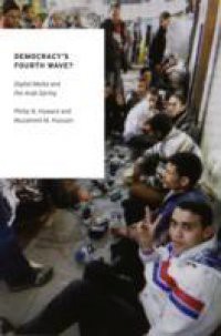 Democracys Fourth Wave?: Digital Media and the Arab Spring