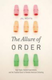 Allure of Order: High Hopes, Dashed Expectations, and the Troubled Quest to Remake American Schooling