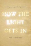 How the Light Gets In: Writing as a Spiritual Practice