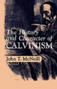 History and Character of Calvinism
