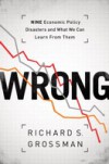 WRONG: Nine Economic Policy Disasters and What We Can Learn from Them