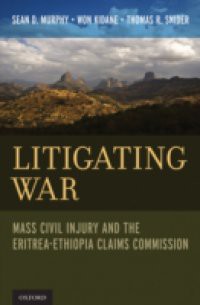 Litigating War: Mass Civil Injury and the Eritrea-Ethiopia Claims Commission