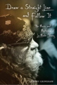 Draw a Straight Line and Follow It: The Music and Mysticism of La Monte Young