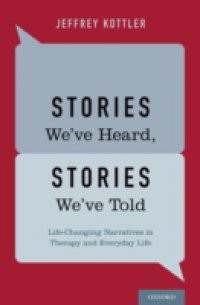 Stories Weve Heard, Stories Weve Told: Life-Changing Narratives in Therapy and Everyday Life