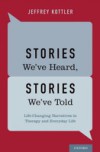 Stories Weve Heard, Stories Weve Told: Life-Changing Narratives in Therapy and Everyday Life