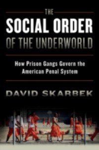 Social Order of the Underworld: How Prison Gangs Govern the American Penal System