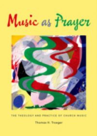 Music as Prayer: The Theology and Practice of Church Music