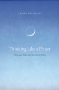 Thinking Like a Planet: The Land Ethic and the Earth Ethic