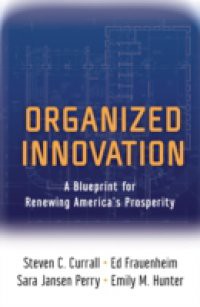 Organized Innovation: A Blueprint for Renewing Americas Prosperity