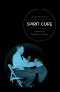 Spirit Cure: A History of Pentecostal Healing