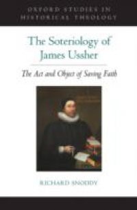 Soteriology of James Ussher: The Act and Object of Saving Faith