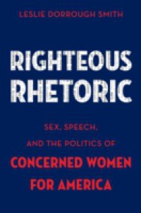 Righteous Rhetoric: Sex, Speech, and the Politics of Concerned Women for America