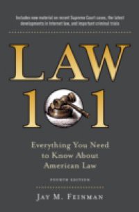 Law 101: Everything You Need to Know About American Law, Fourth Edition