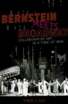 Bernstein Meets Broadway: Collaborative Art in a Time of War