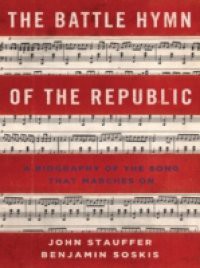 Battle Hymn of the Republic: A Biography of the Song That Marches On