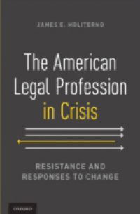 American Legal Profession in Crisis: Resistance and Responses to Change