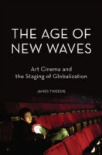 Age of New Waves: Art Cinema and the Staging of Globalization