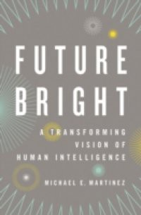 Future Bright: A Transforming Vision of Human Intelligence