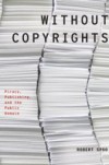Without Copyrights: Piracy, Publishing, and the Public Domain