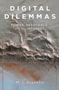 Digital Dilemmas: Power, Resistance, and the Internet