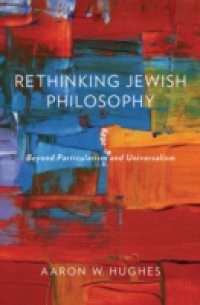 Rethinking Jewish Philosophy: Beyond Particularism and Universalism