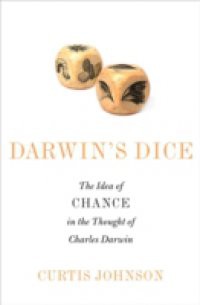 Darwins Dice: The Idea of Chance in the Thought of Charles Darwin