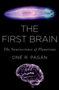 First Brain: The Neuroscience of Planarians