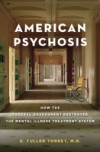American Psychosis: How the Federal Government Destroyed the Mental Illness Treatment System