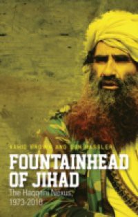 Fountainhead of Jihad: The Haqqani Nexus, 1973-2012