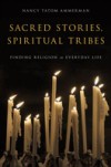 Sacred Stories, Spiritual Tribes: Finding Religion in Everyday Life