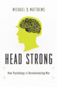 Head Strong: How Psychology is Revolutionizing War