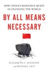 By All Means Necessary: How Chinas Resource Quest is Changing the World