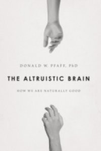 Altruistic Brain: How We Are Naturally Good