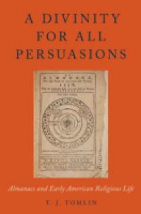 Divinity for All Persuasions: Almanacs and Early American Religious Life