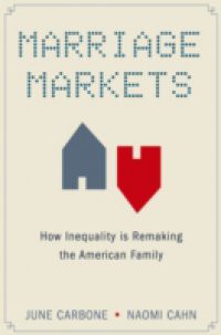 Marriage Markets: How Inequality is Remaking the American Family
