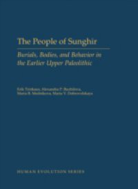 People of Sunghir: Burials, Bodies, and Behavior in the Earlier Upper Paleolithic