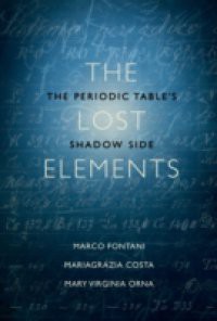 Lost Elements: The Periodic Tables Shadow Side