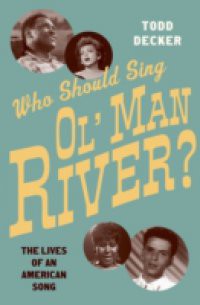 Who Should Sing Ol Man River?: The Lives of an American Song