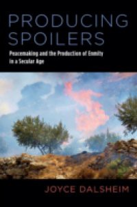 Producing Spoilers: Peacemaking and the Production of Enmity in a Secular Age