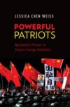 Powerful Patriots: Nationalist Protest in Chinas Foreign Relations