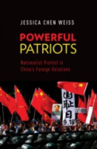 Powerful Patriots: Nationalist Protest in Chinas Foreign Relations