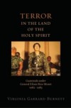 Terror in the Land of the Holy Spirit: Guatemala under General Efrain Rios Montt 1982-1983